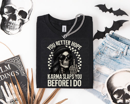 You Better Hope Karma Slaps You Before I Do