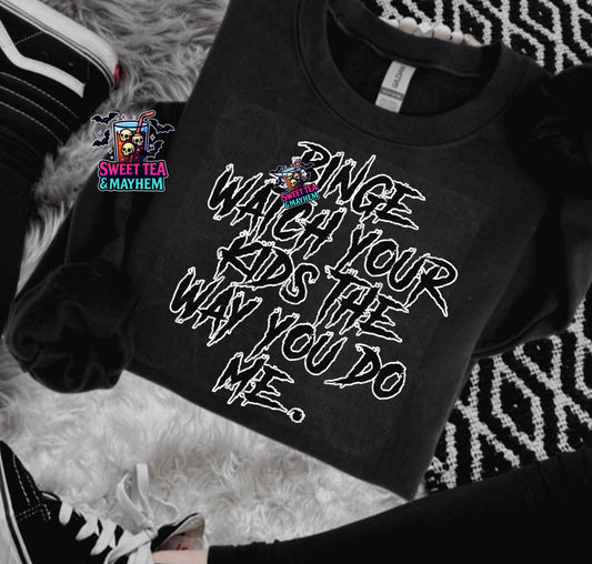 Binge Watch Your Kids The Way You Do Me