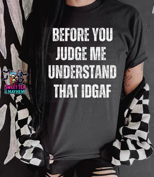 Before You Judge Me Understand That IDGAF