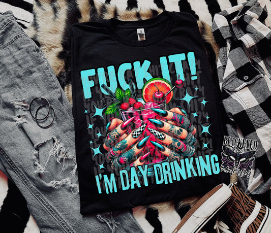 Fuck ItbI’m Day Drinking
