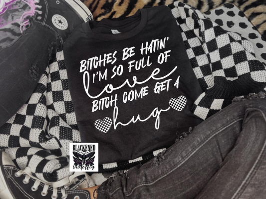 Bitches Be Hatin' I'm So Full Of Love