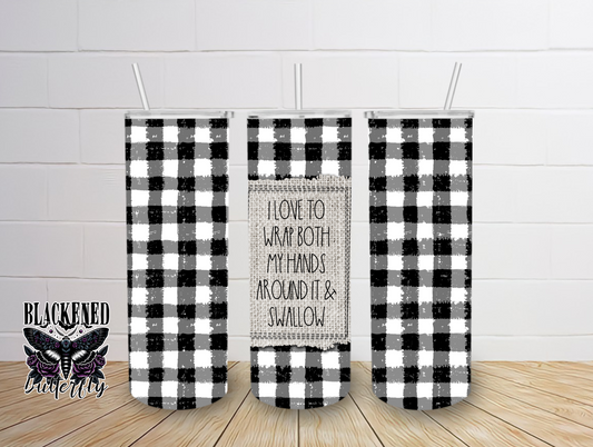 I Love To Wrap Both My Hands Around It & Swallow