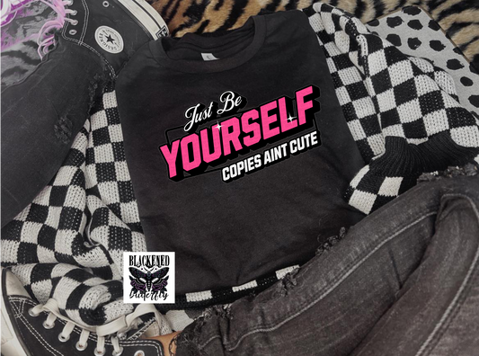Just Be Yourself Copies Aint Cute