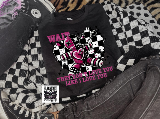 Wait They Don't Love You Like I Love You