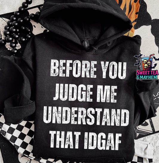 Before You Judge Me Understand That IDGAF