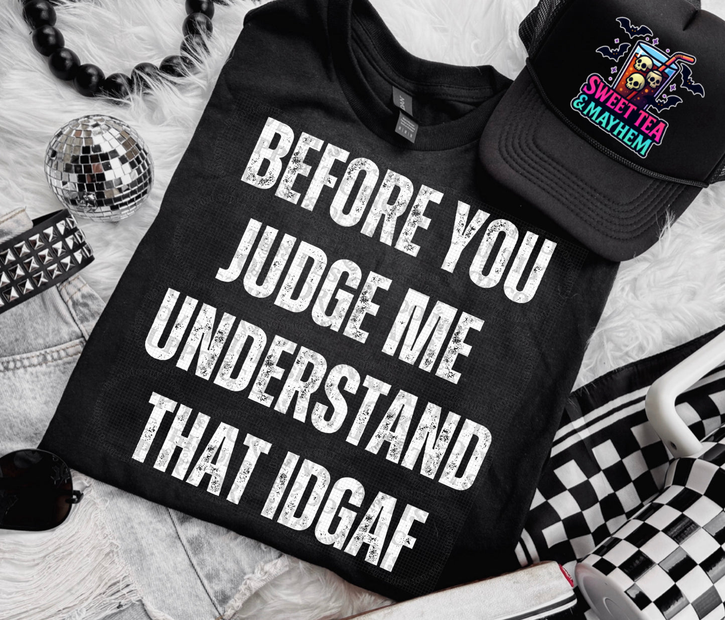 Before You Judge Me Understand That IDGAF