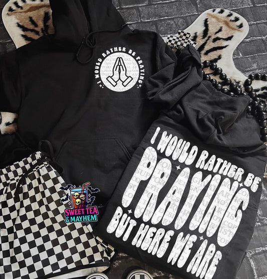 I Would Rather Be Praying But Here We Are