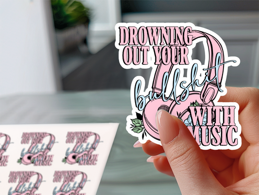 Drowning your Bullshit Out With Music